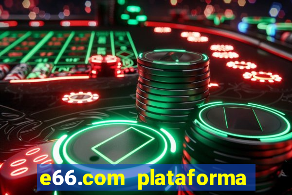 e66.com plataforma de jogos